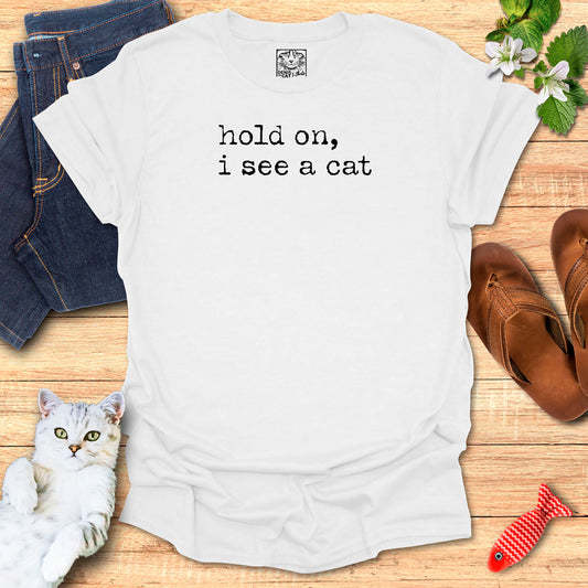 hold on, i see a cat