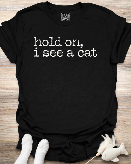 Hold On, I See a Cat