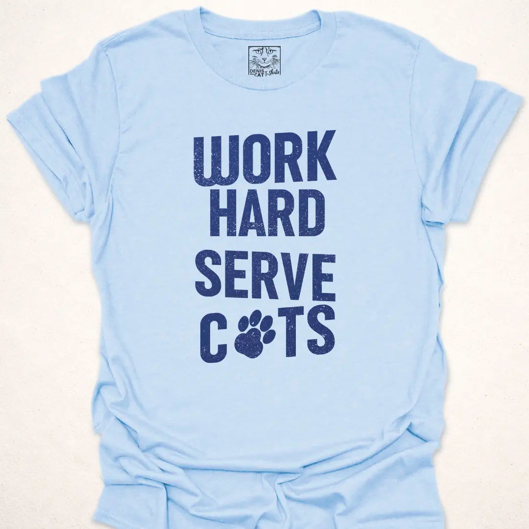 Work Hard Serve Cats
